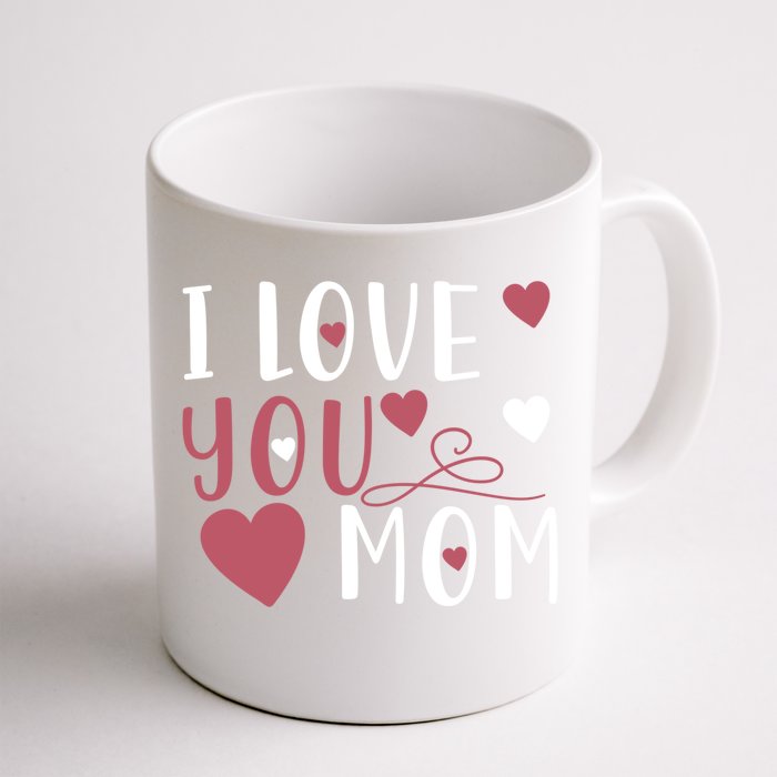 I Love You Mom Mother Meaningful Gift Front & Back Coffee Mug