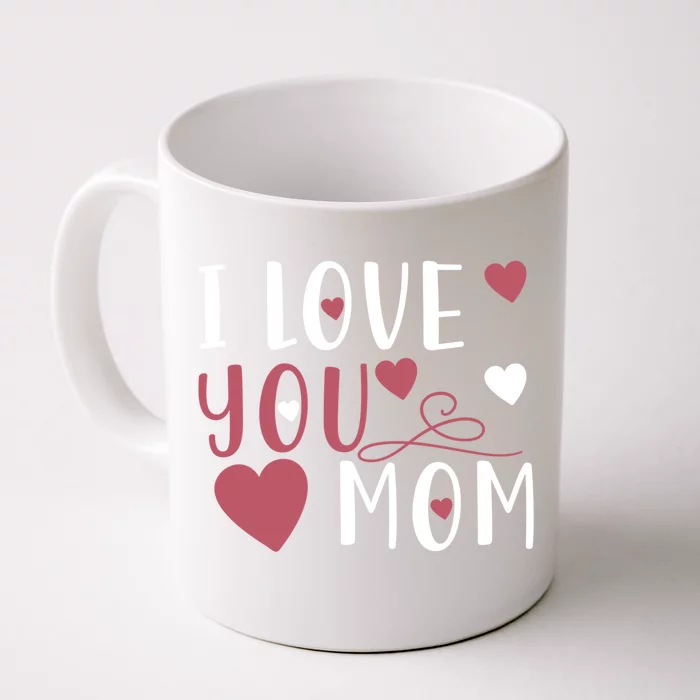 I Love You Mom Mother Meaningful Gift Front & Back Coffee Mug