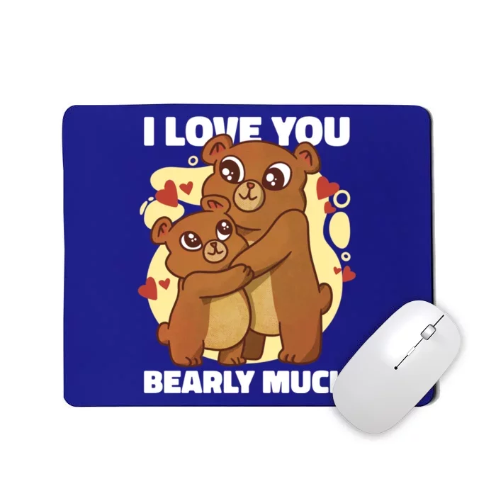 I Love You Bearly Much With A Teddybear Or A Bear Gift Mousepad