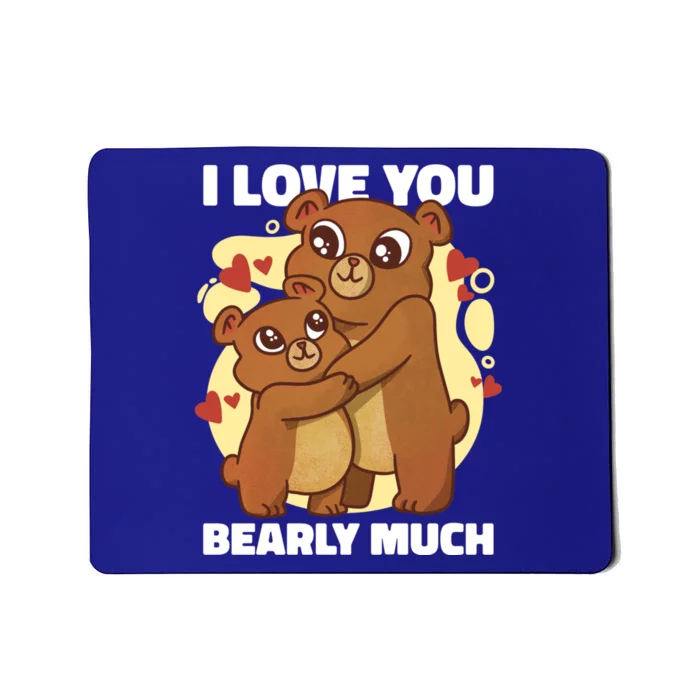 I Love You Bearly Much With A Teddybear Or A Bear Gift Mousepad