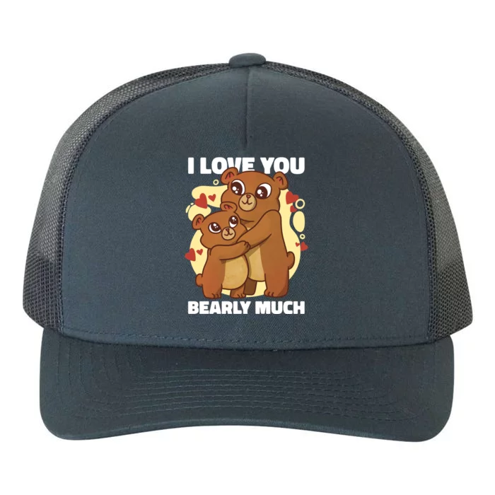 I Love You Bearly Much With A Teddybear Or A Bear Gift Yupoong Adult 5-Panel Trucker Hat