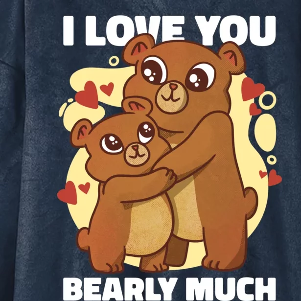 I Love You Bearly Much With A Teddybear Or A Bear Gift Hooded Wearable Blanket