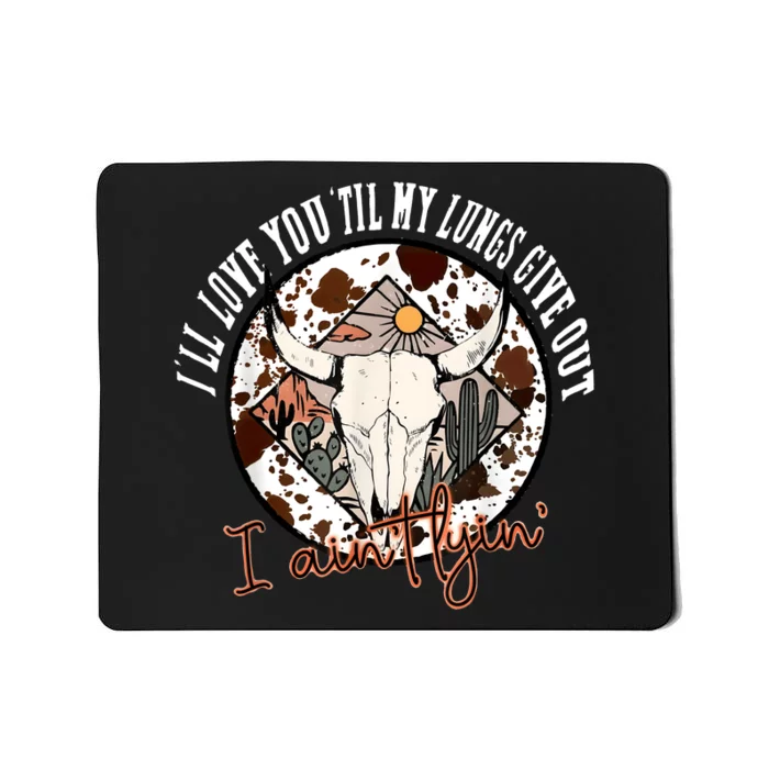 Ill Love You Till My Lungs Give Out A Aint Line Western Mousepad