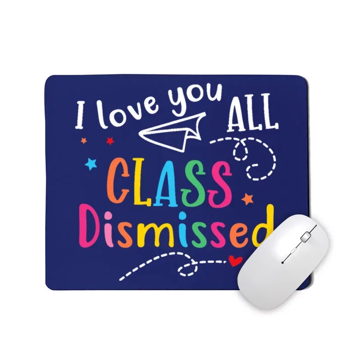 I Love You All Class Dismissed Last Day of School Mousepad