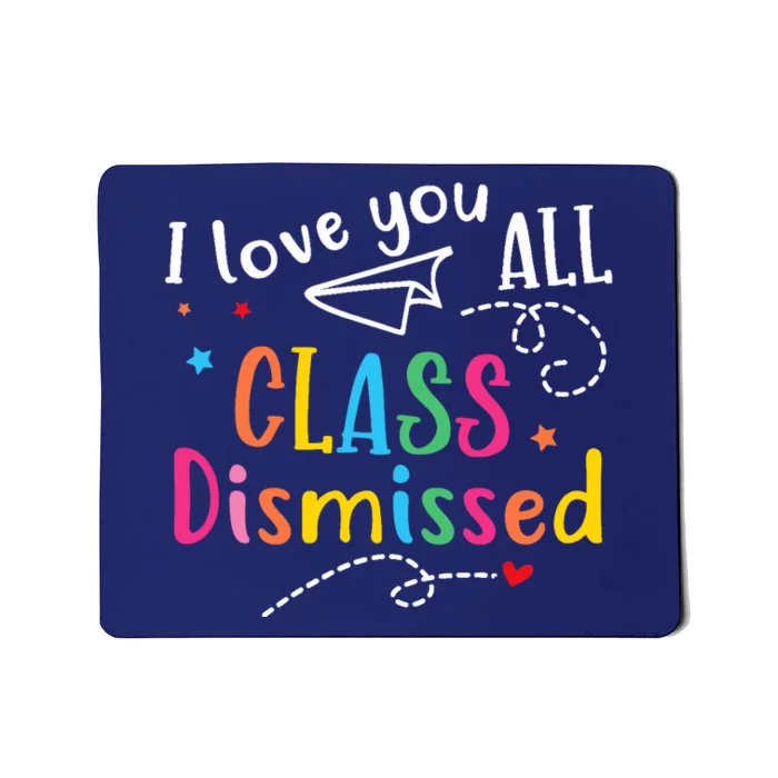 I Love You All Class Dismissed Last Day of School Mousepad