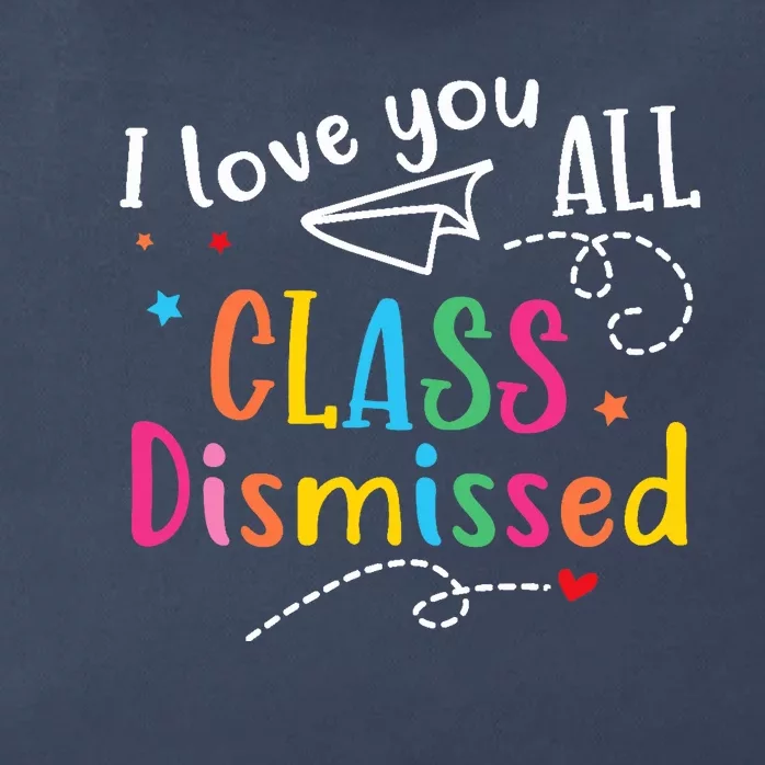 I Love You All Class Dismissed Last Day of School Zip Tote Bag