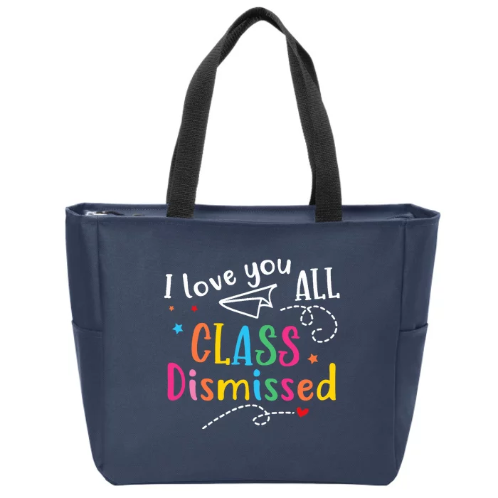 I Love You All Class Dismissed Last Day of School Zip Tote Bag