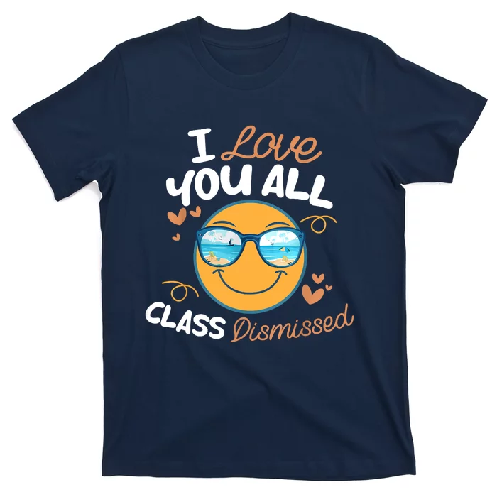 I Love You All Class Dismissed Teachers Summer Last Day T-Shirt