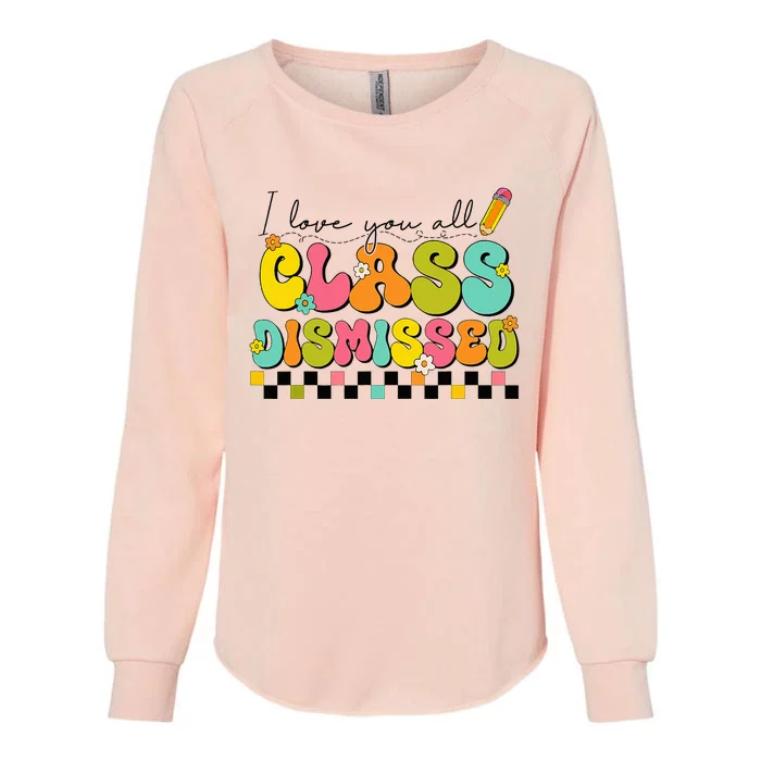 I Love You All Class Dismissed Last Day Of School Teacher Womens California Wash Sweatshirt