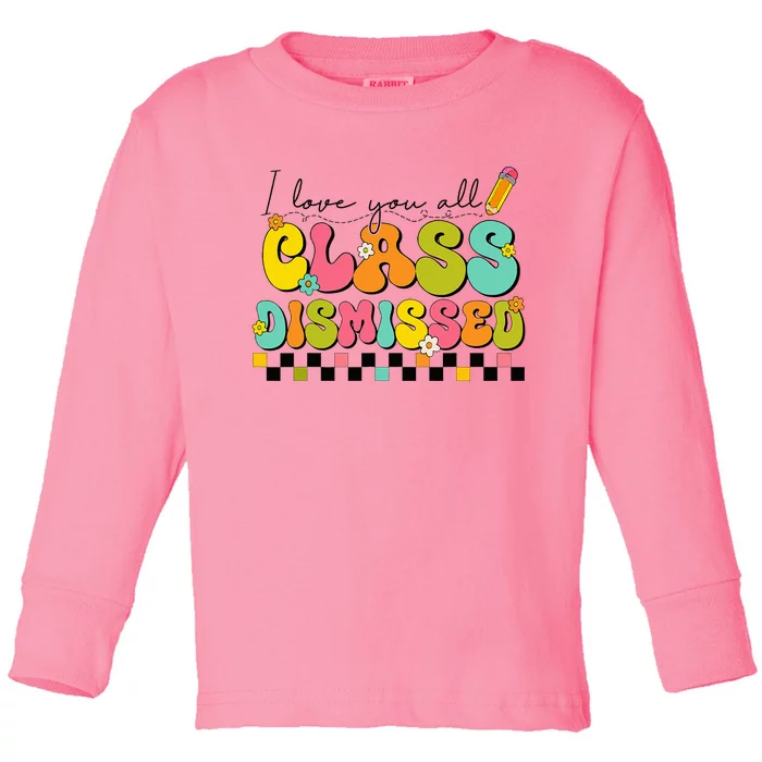 I Love You All Class Dismissed Last Day Of School Teacher Toddler Long Sleeve Shirt