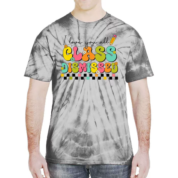 I Love You All Class Dismissed Last Day Of School Teacher Tie-Dye T-Shirt