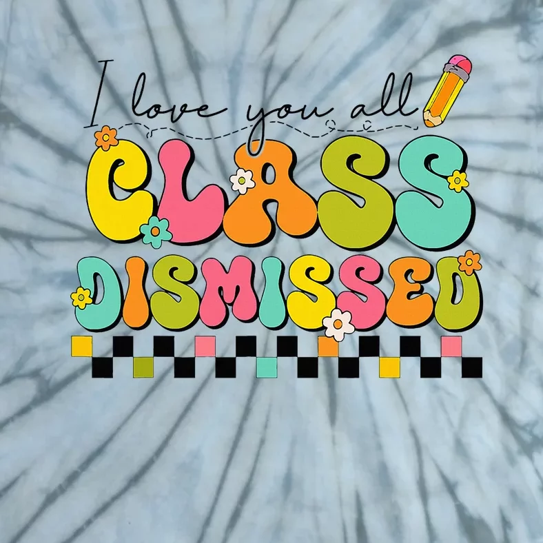 I Love You All Class Dismissed Last Day Of School Teacher Tie-Dye T-Shirt