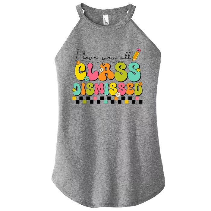 I Love You All Class Dismissed Last Day Of School Teacher Women’s Perfect Tri Rocker Tank