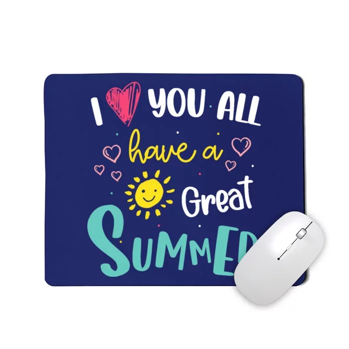 I Love You All Have a Great Summer Teachers for Wo Mousepad