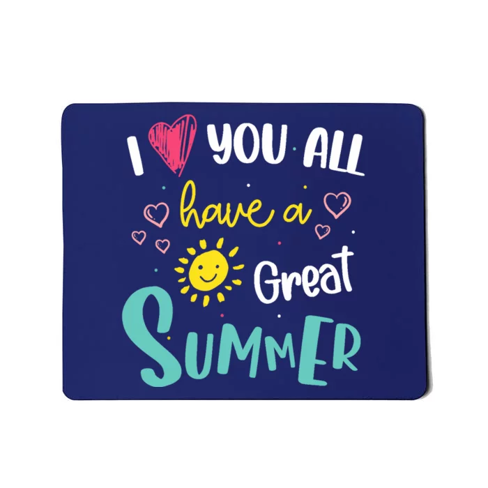 I Love You All Have a Great Summer Teachers for Wo Mousepad