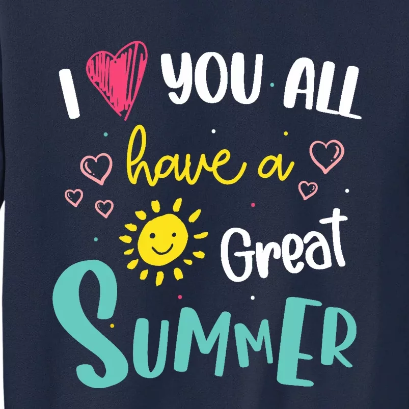 I Love You All Have a Great Summer Teachers for Wo Tall Sweatshirt