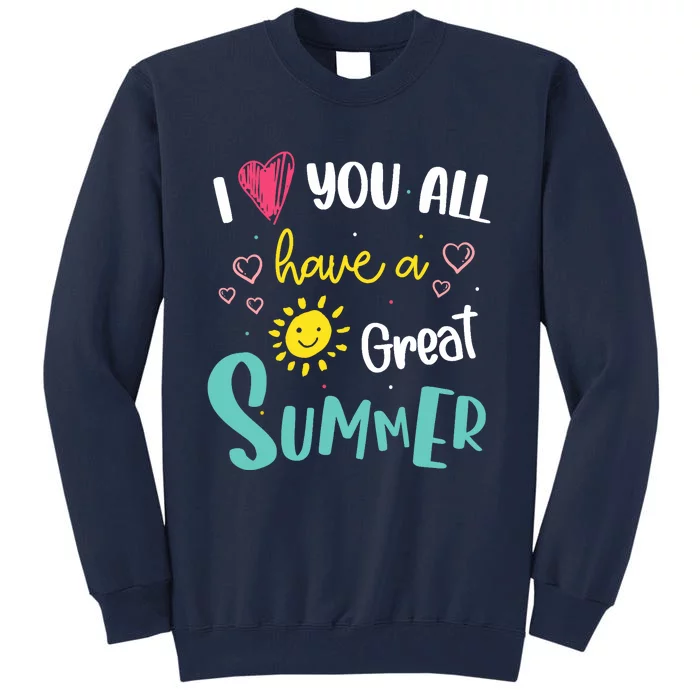 I Love You All Have a Great Summer Teachers for Wo Tall Sweatshirt