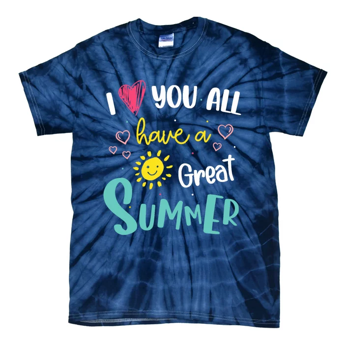 I Love You All Have a Great Summer Teachers for Wo Tie-Dye T-Shirt