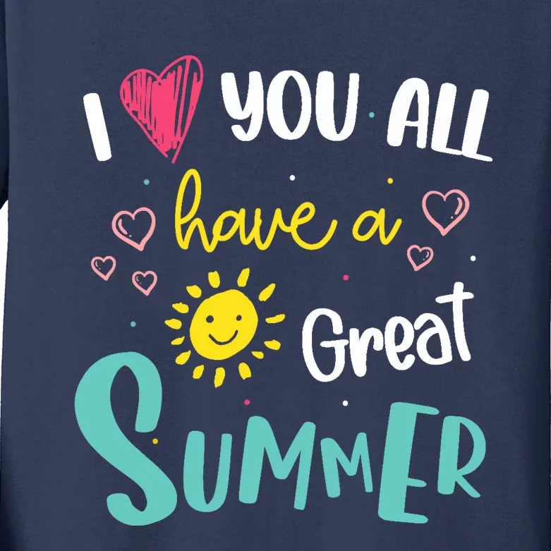 I Love You All Have a Great Summer Teachers for Wo Kids Long Sleeve Shirt