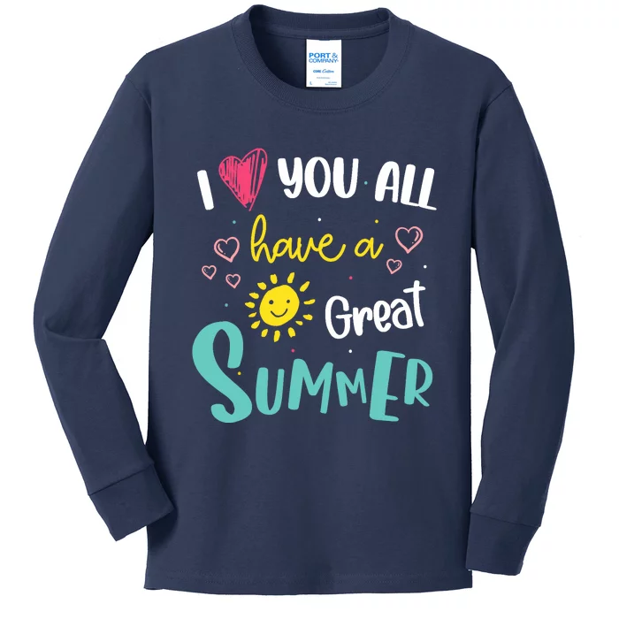 I Love You All Have a Great Summer Teachers for Wo Kids Long Sleeve Shirt