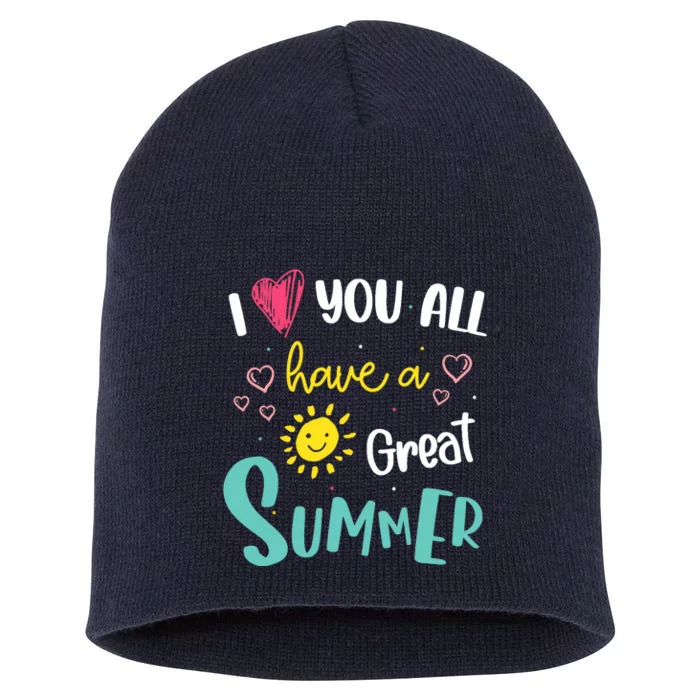 I Love You All Have a Great Summer Teachers for Wo Short Acrylic Beanie