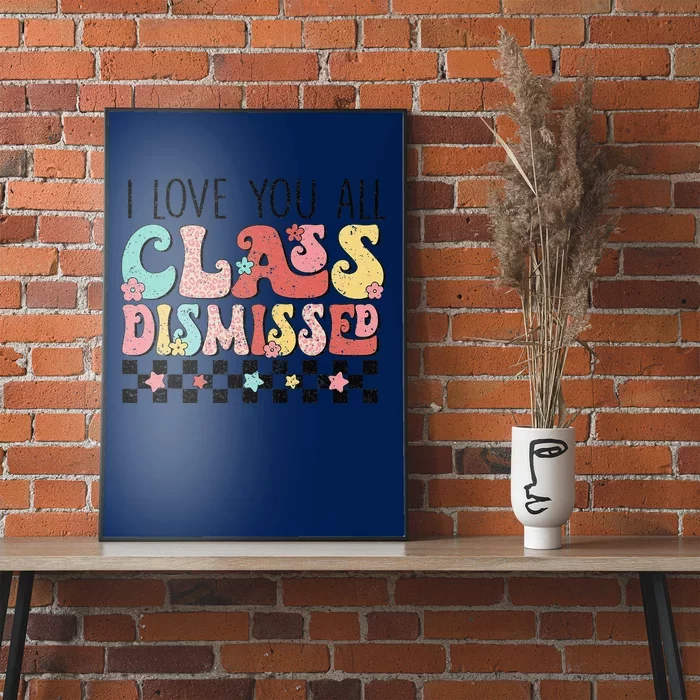 I Love You All Class Dismissed Groovy Teacher Last Day Poster