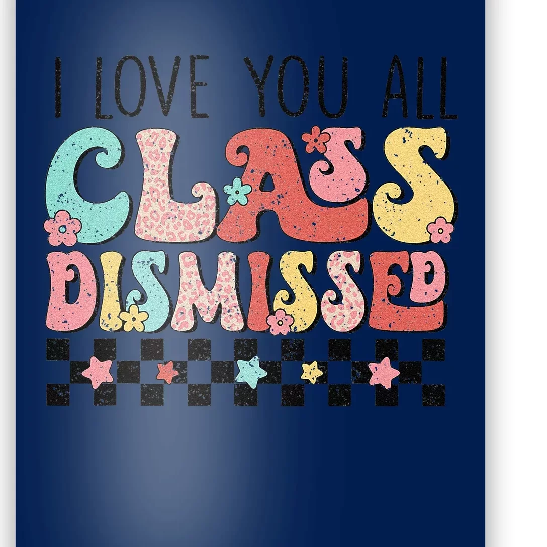 I Love You All Class Dismissed Groovy Teacher Last Day Poster