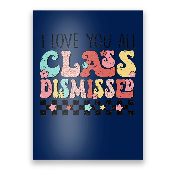 I Love You All Class Dismissed Groovy Teacher Last Day Poster