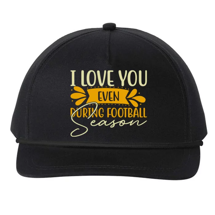 I Love You Even During Football Season Snapback Five-Panel Rope Hat