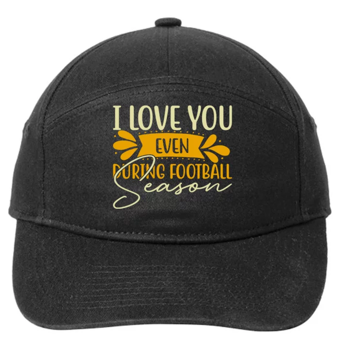 I Love You Even During Football Season 7-Panel Snapback Hat