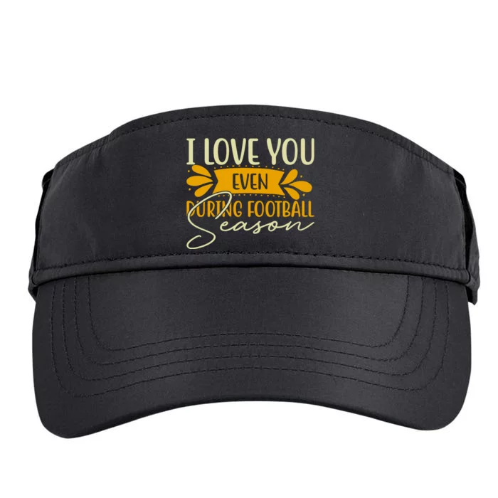 I Love You Even During Football Season Adult Drive Performance Visor