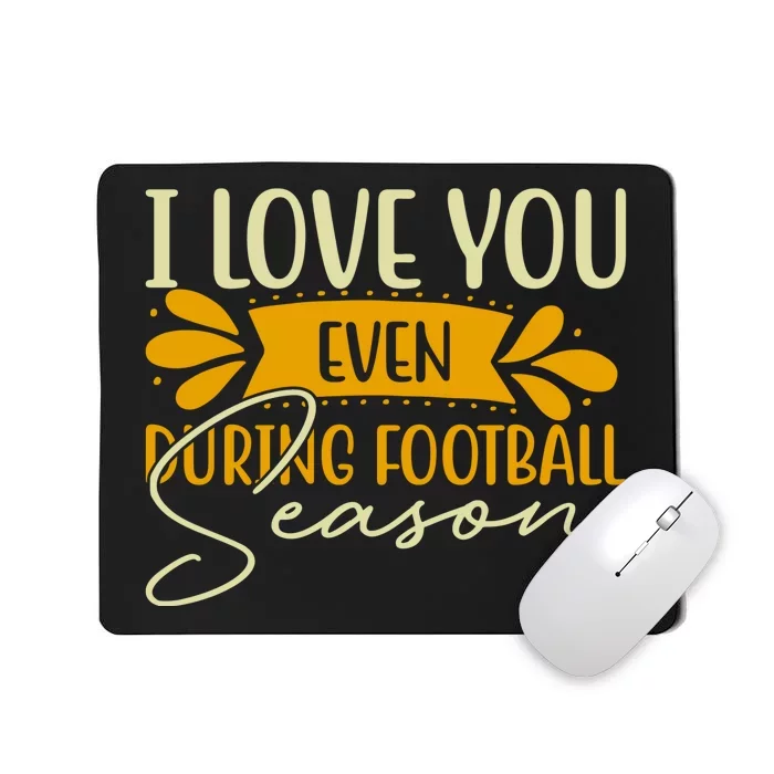 I Love You Even During Football Season Mousepad