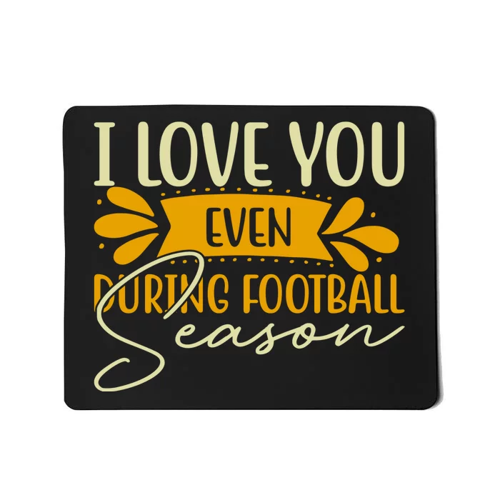 I Love You Even During Football Season Mousepad