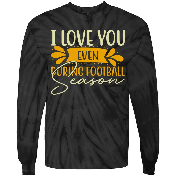 I Love You Even During Football Season Tie-Dye Long Sleeve Shirt