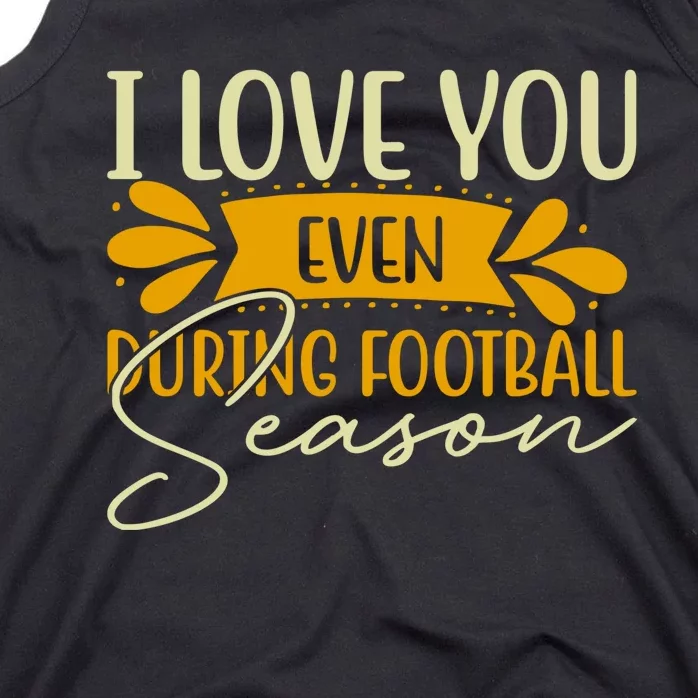 I Love You Even During Football Season Tank Top