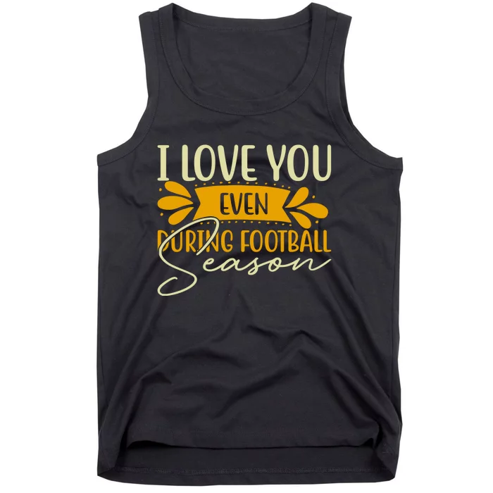 I Love You Even During Football Season Tank Top