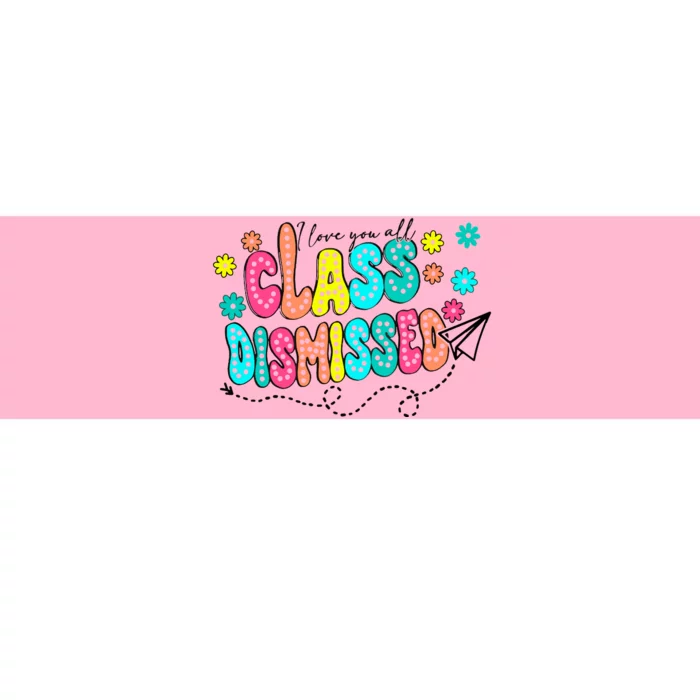 I Love You All Class Dismissed Bumper Sticker