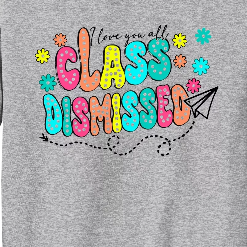 I Love You All Class Dismissed Tall Sweatshirt