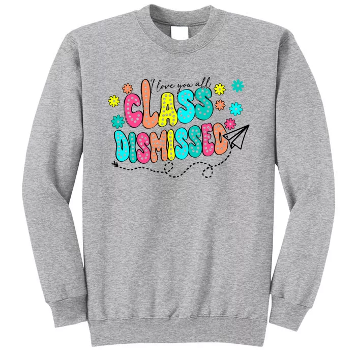 I Love You All Class Dismissed Tall Sweatshirt