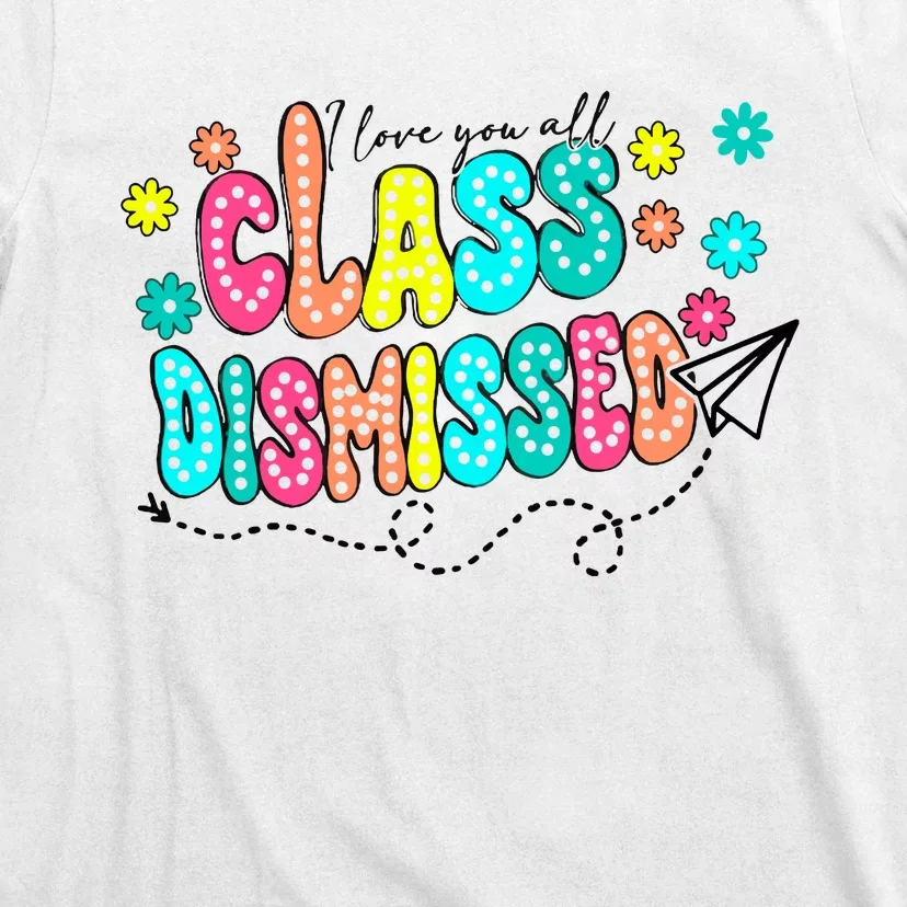 I Love You All Class Dismissed T-Shirt