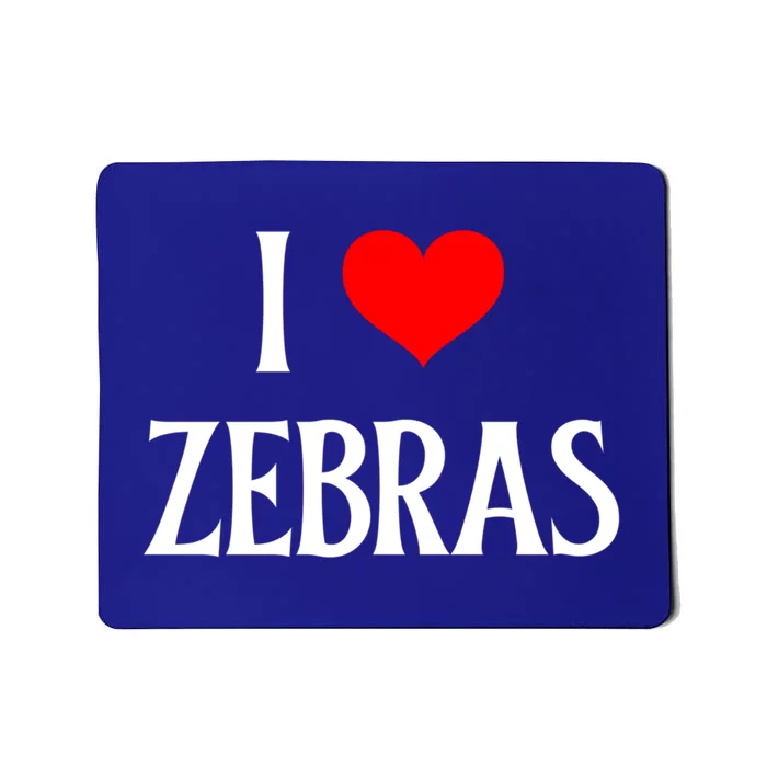 I Love Zebras I Heart Zebras Zebra Lover Equidae Wild Horse Funny Gift Mousepad