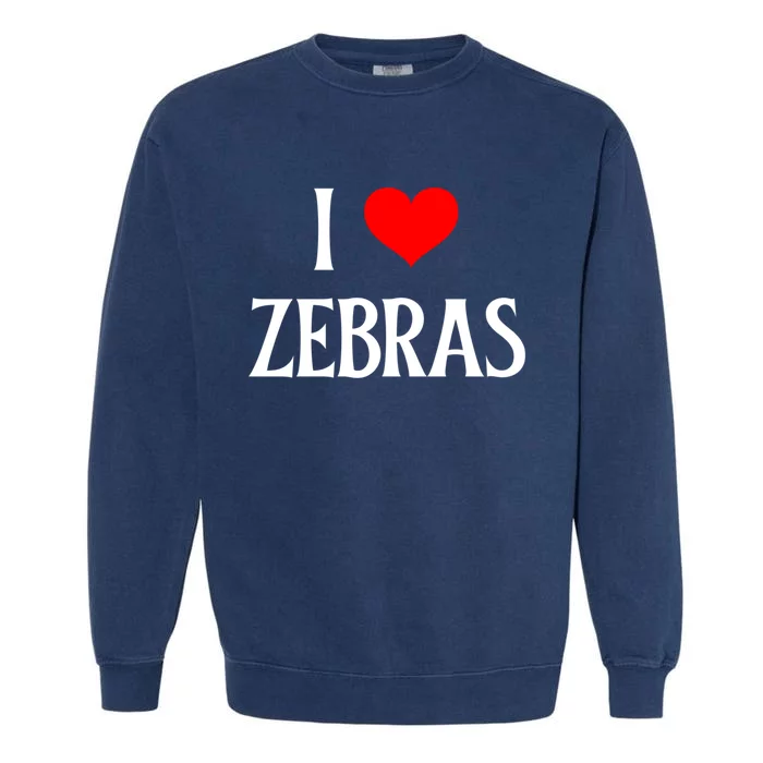 I Love Zebras I Heart Zebras Zebra Lover Equidae Wild Horse Funny Gift Garment-Dyed Sweatshirt