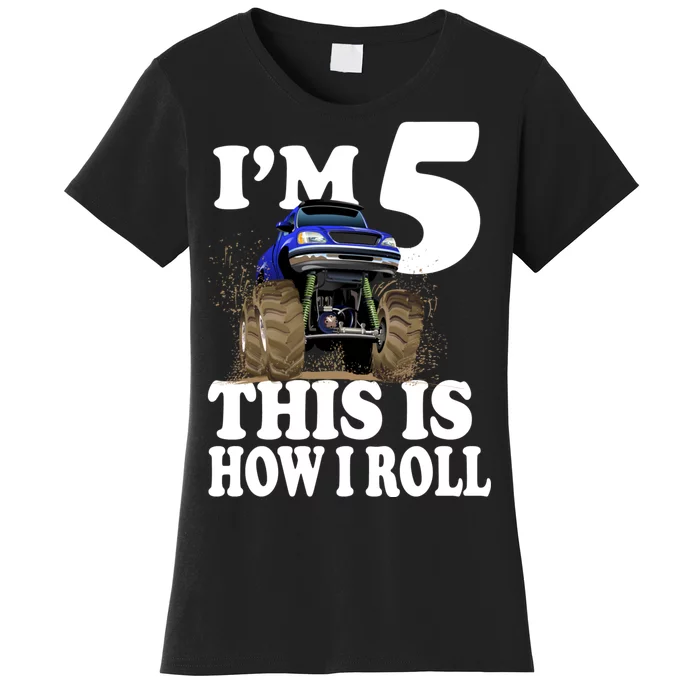 I'm 5 This Is How I Roll Monster Truck Women's T-Shirt