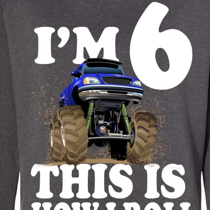 I'm 6 This Is How I Roll Monster Truck Womens California Wash Sweatshirt