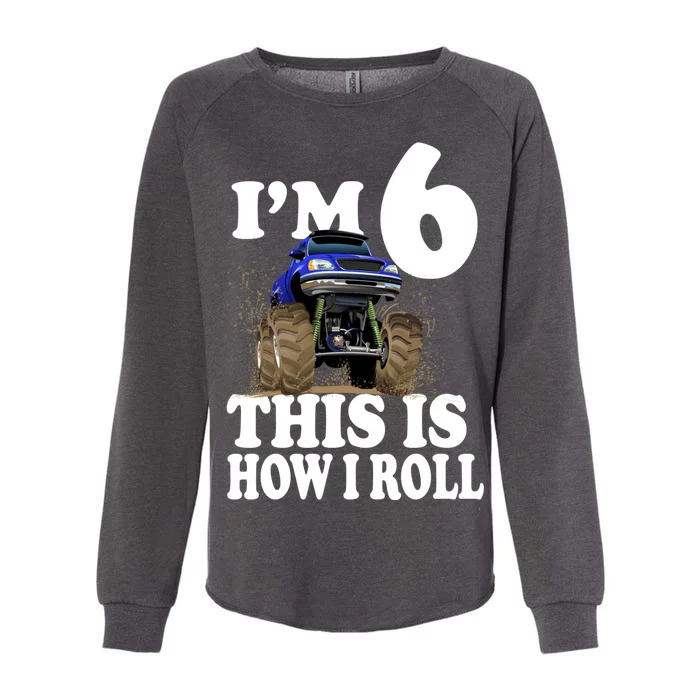 I'm 6 This Is How I Roll Monster Truck Womens California Wash Sweatshirt