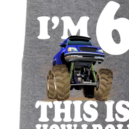 I'm 6 This Is How I Roll Monster Truck Doggie 3-End Fleece Hoodie