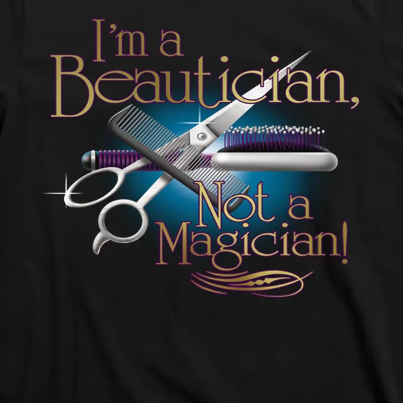 I'm a Beautician Not a Magician Hairdresser T-Shirt