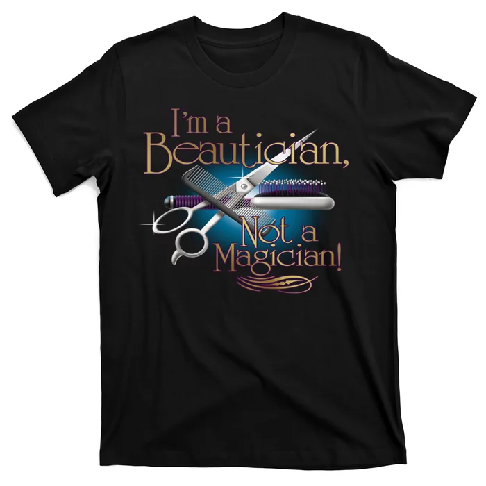 I'm a Beautician Not a Magician Hairdresser T-Shirt