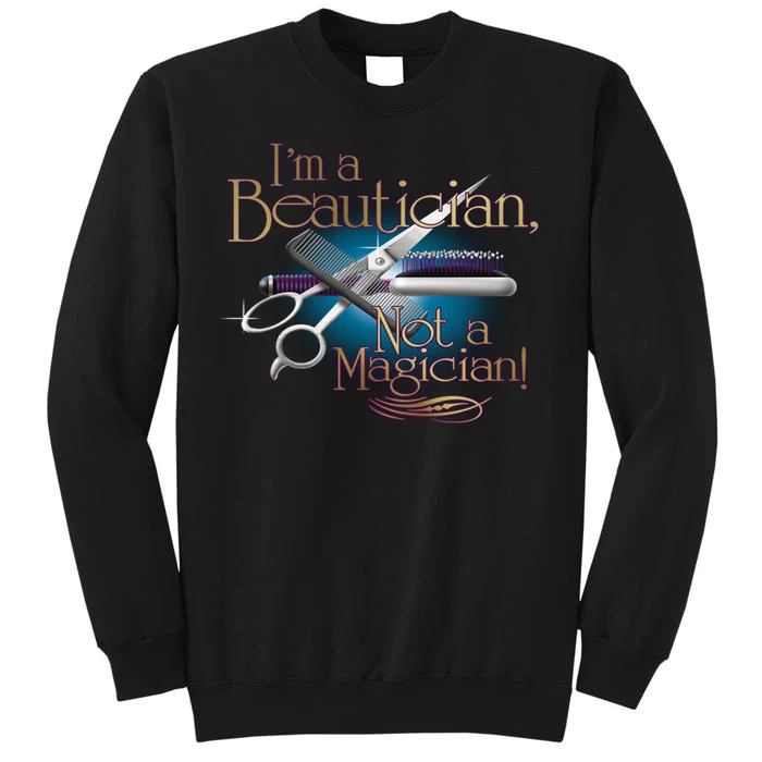 I'm a Beautician Not a Magician Hairdresser Tall Sweatshirt