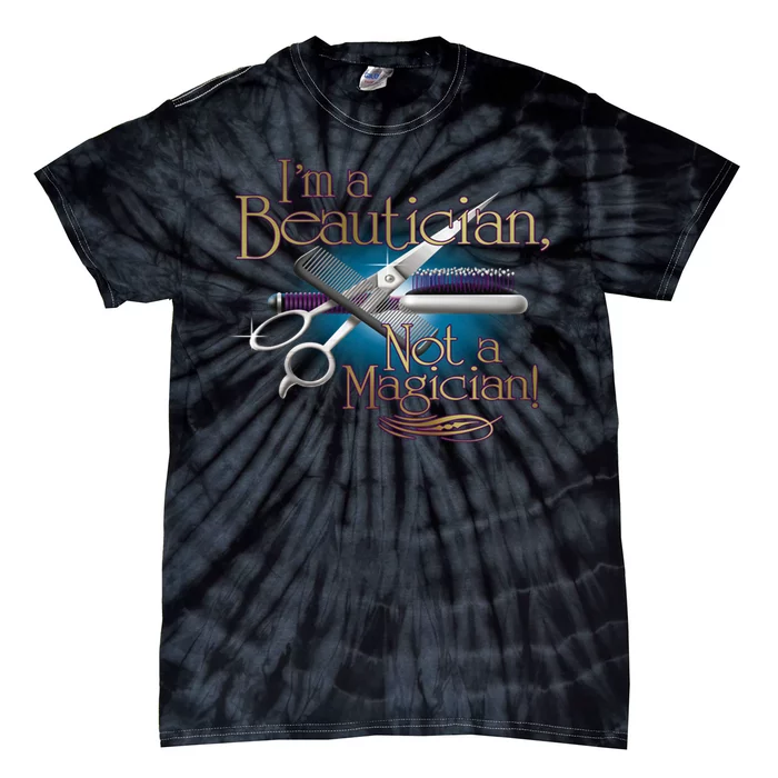 I'm a Beautician Not a Magician Hairdresser Tie-Dye T-Shirt